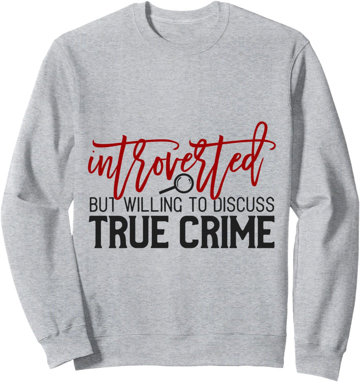 Introvertiert, aber bereit, über wahres Verbrechen zu Sweatshirt