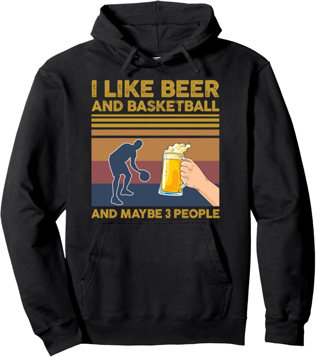 I Like Beer and Basketball and Maybe 3 People Funny Gift Pullover Hoodie