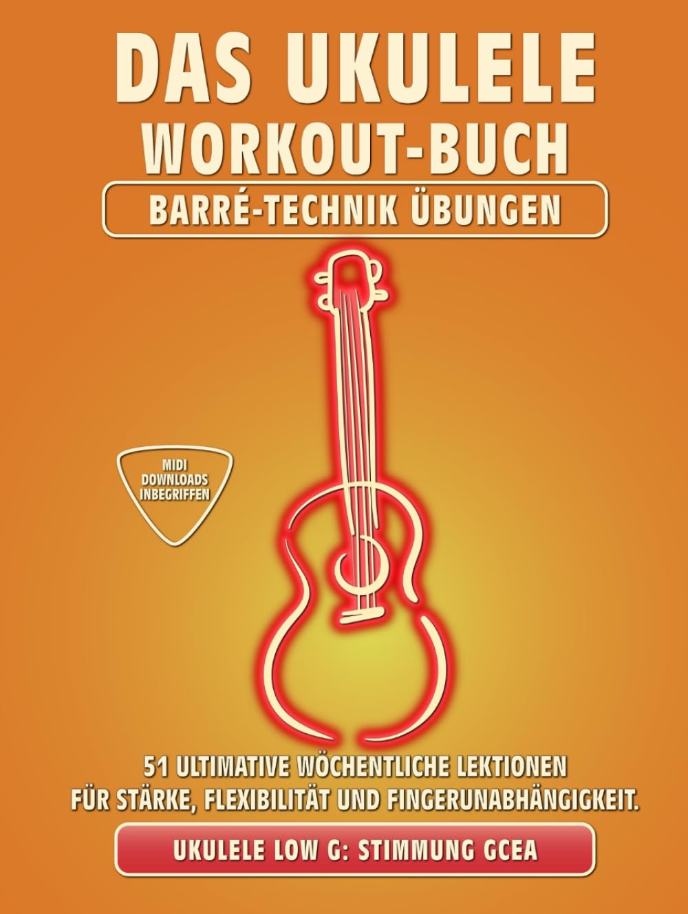 Das Ukulele Workout-Buch. Barré-Technik Übungen.: Ukulele-Stimmung Low-G: GCEA. 51 ultimative wöchen