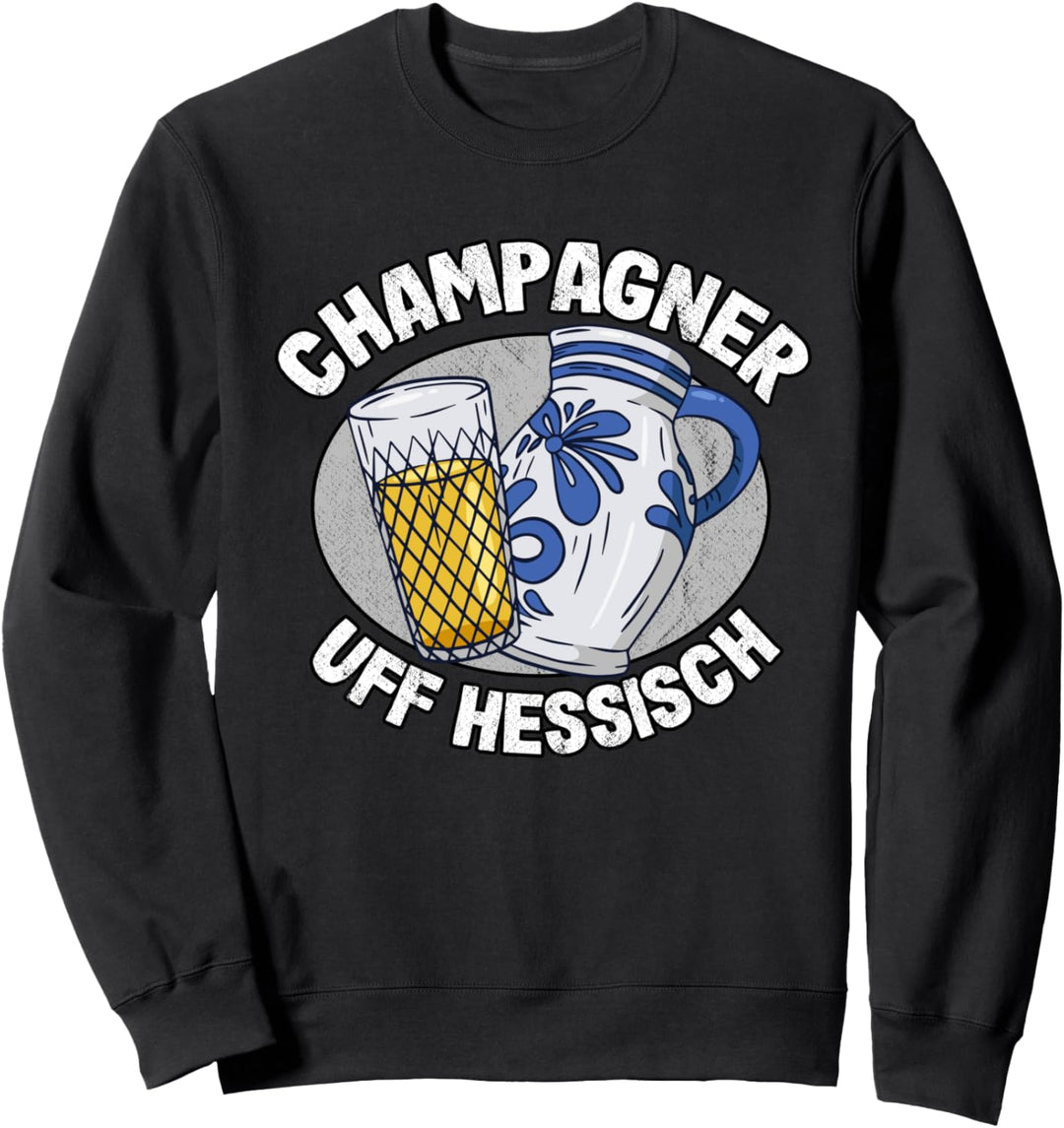 Champagner uff Hessisch Apfelwein Äppler Frankfurt Äppelwoi Sweatshirt