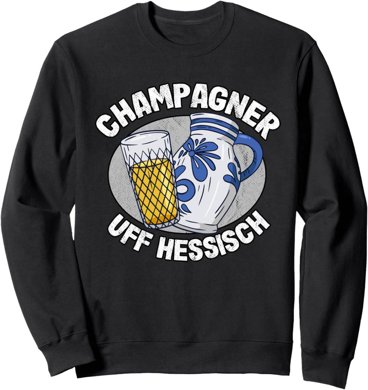 Champagner uff Hessisch Apfelwein Äppler Frankfurt Äppelwoi Sweatshirt