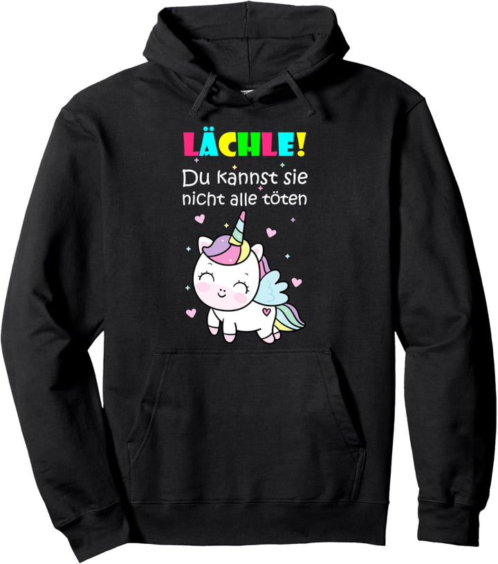 Lächle! Du Kannst Sie Nicht Alle Töten Süsses Einhorn Design Pullover Hoodie