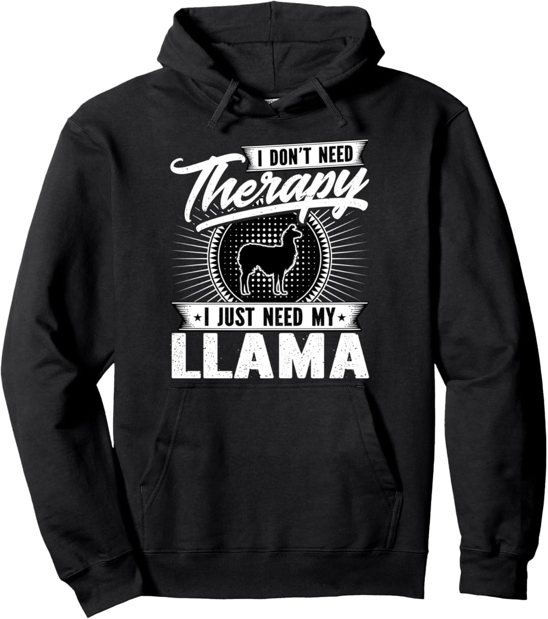 I Don't Need Therapy - I Just Need My Llama Pullover Hoodie