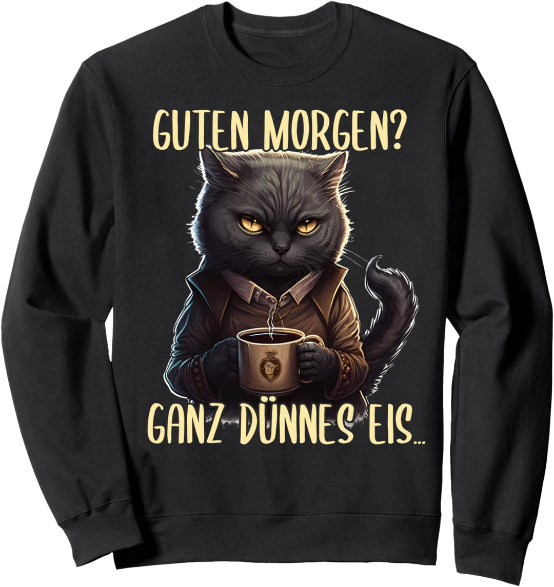 Guten Morgen Ganz Dünnes Eis, Katze & Kaffee Sweatshirt
