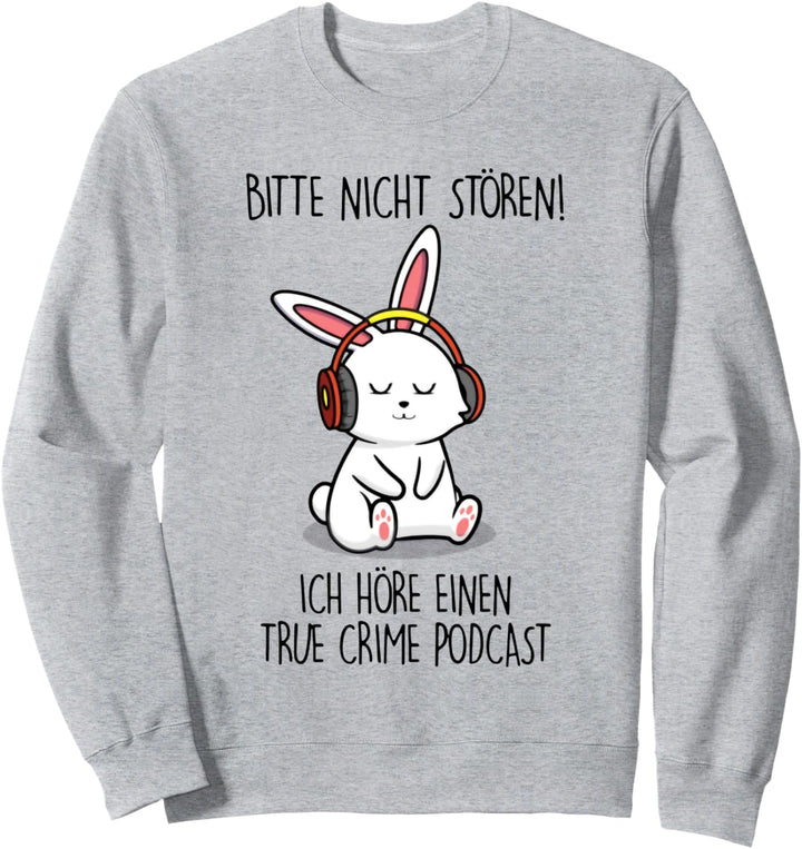 bitte nicht stören ich höre einen true crime podcast hase Sweatshirt