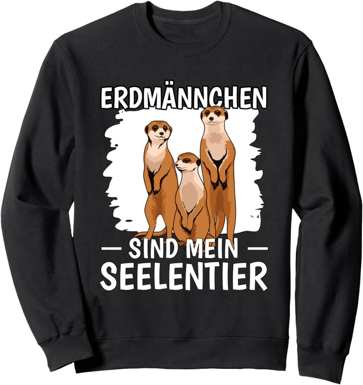 Erdmännchen sind mein Seelentier Erdmännchen Sweatshirt