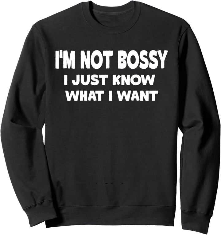 I'm Not Bossy I Just Know What I Want Shirt,Im the Boss Cute Sweatshirt