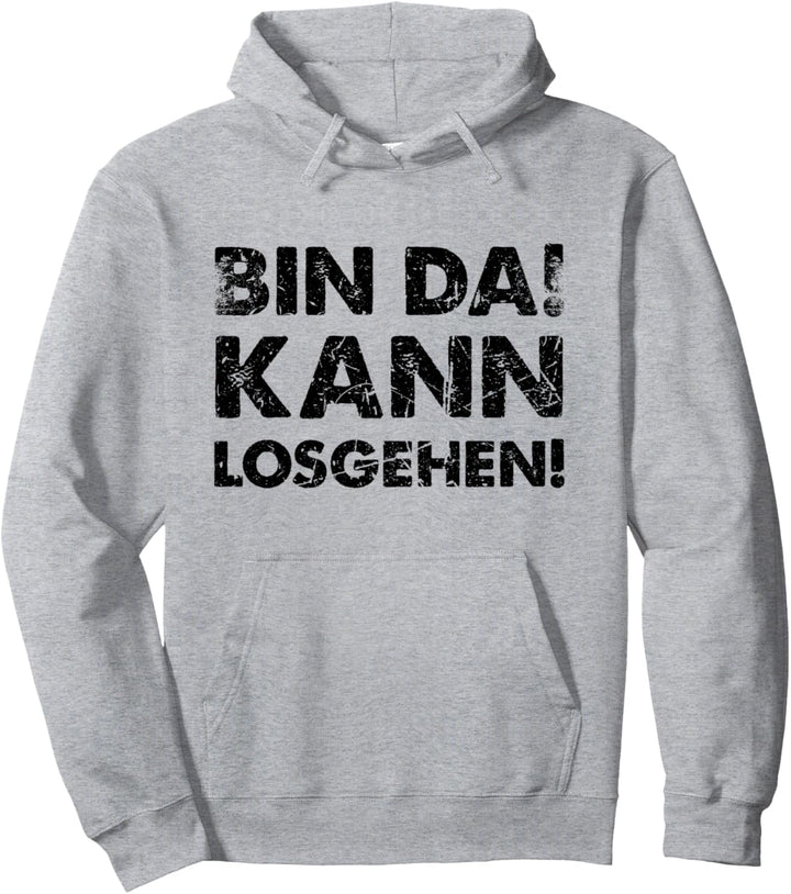 Bin Da Kann Losgehen Pullover Hoodie