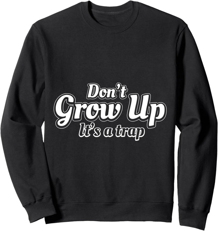 Funny Don't Grow Up It's A Trap Sarcasm Sweatshirt