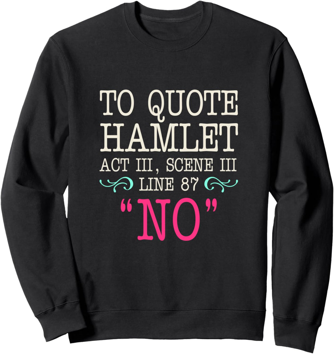 To quote Hamlet Act III, Scene III, Line 87 - NO Sweatshirt