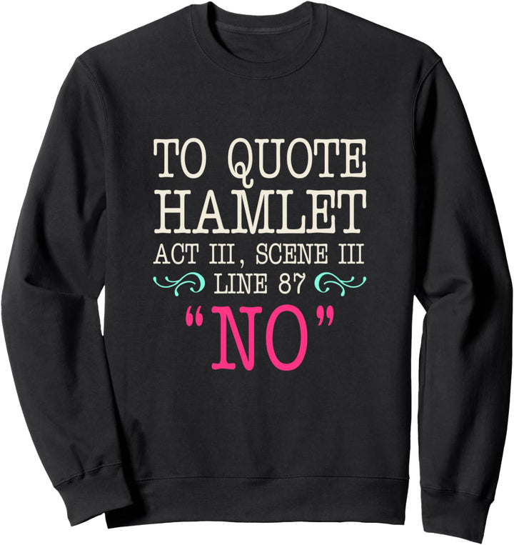 To quote Hamlet Act III, Scene III, Line 87 - NO Sweatshirt