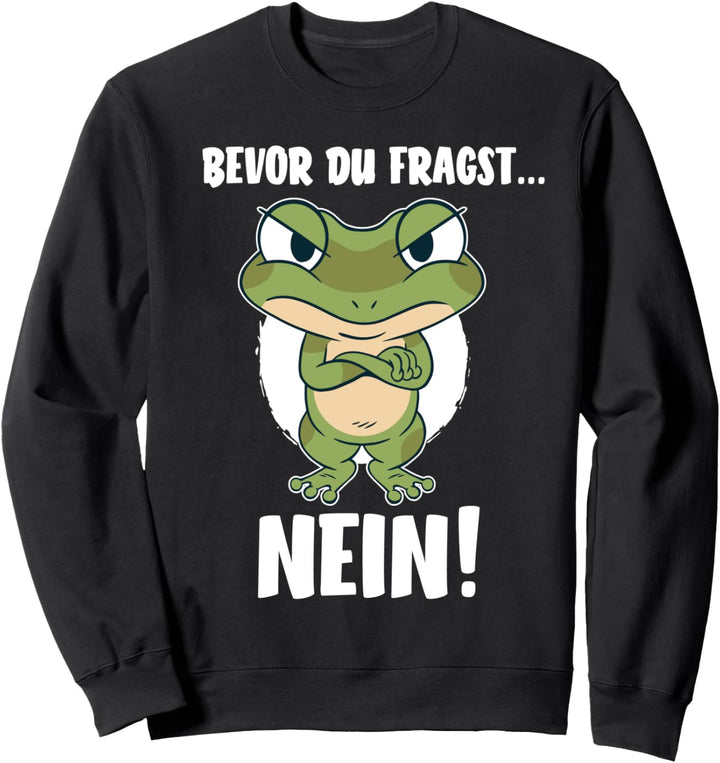 Bevor du fragst... Nein - Frosch Geschenkidee - Lustiges Sweatshirt