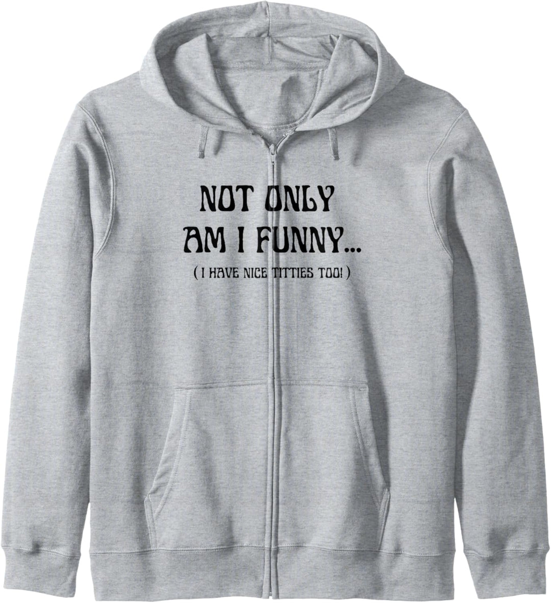 Not Only Am I Funny - I Have Nice Titties Too - Flirty Zitat Kapuzenjacke