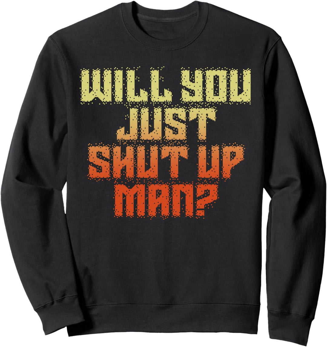 Will You Just Shut Up? Funny Anti-Trump Retro Font Sweatshirt