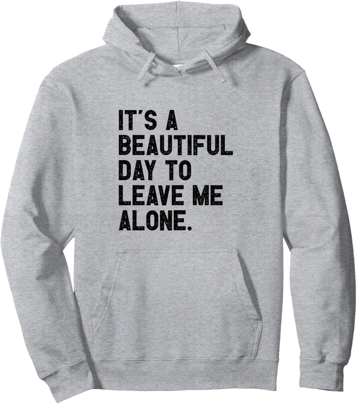 It's A Beautiful Day To Leave Me Alone I Lustiges Statement Pullover Hoodie