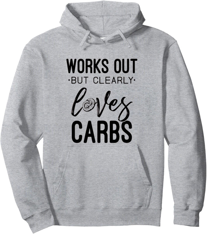 Works Out But Clearly Loves Carbs Funny Workout Motivational Pullover Hoodie