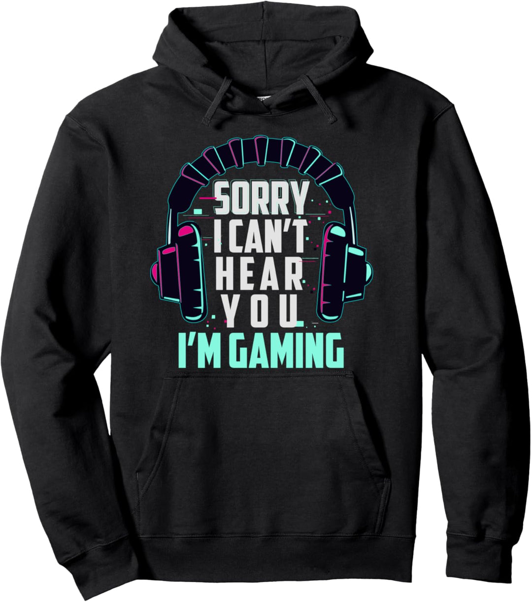 Sorry I cant hear you I am gaming Video Game Gamerin Pullover Hoodie