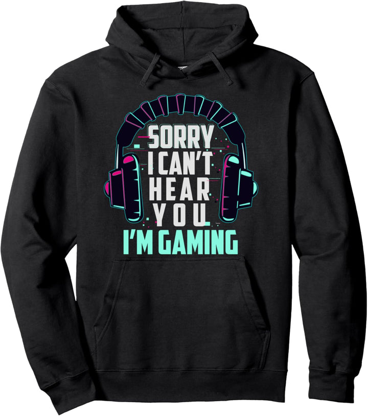 Sorry I cant hear you I am gaming Video Game Gamerin Pullover Hoodie