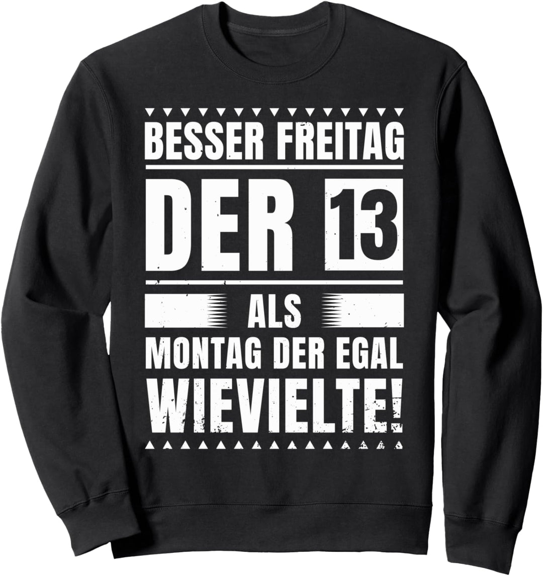 Besser Freitag Der 13. Als Montag Der Egal Wievielte Chef Sweatshirt