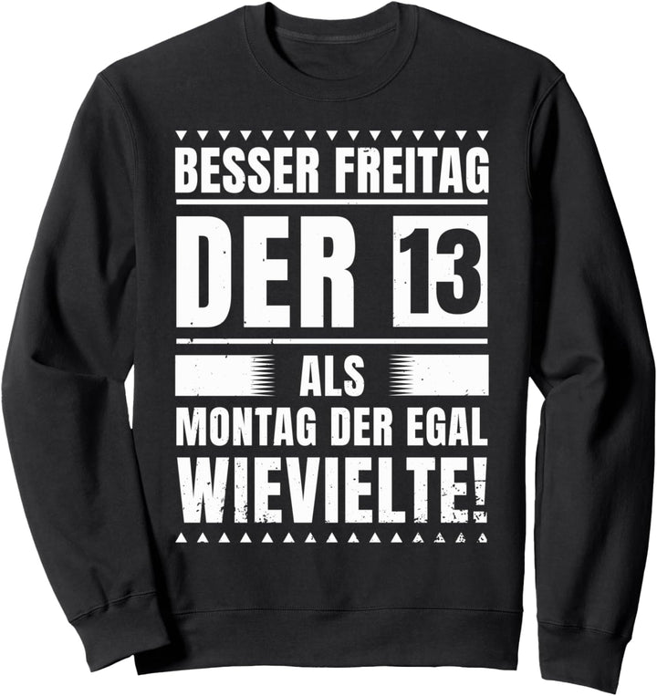 Besser Freitag Der 13. Als Montag Der Egal Wievielte Chef Sweatshirt