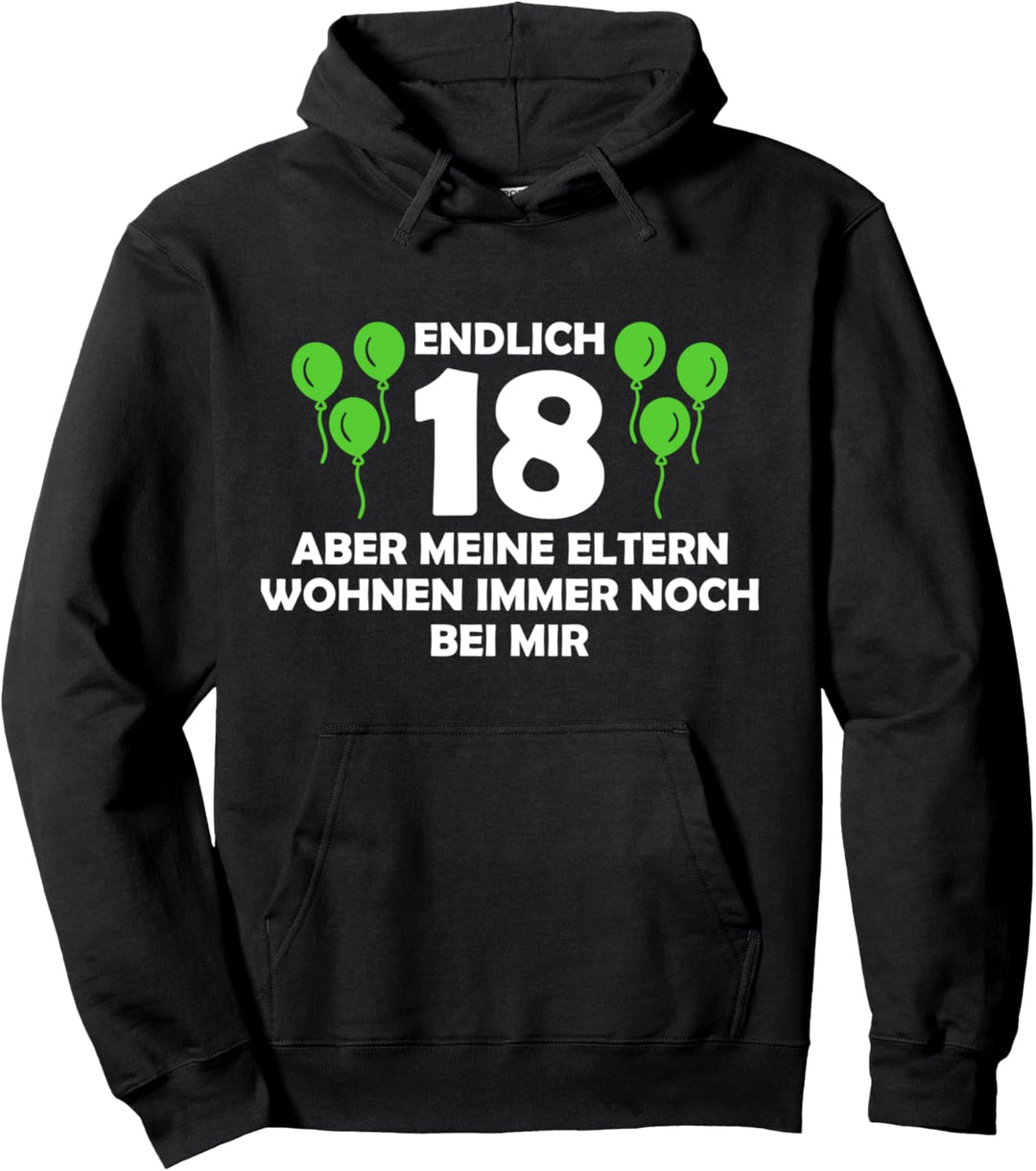 Endlich 18 - aber meine Eltern wohnen immer noch bei mir Pullover Hoodie