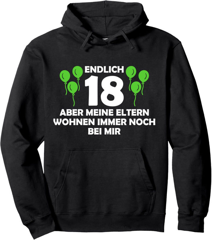 Endlich 18 - aber meine Eltern wohnen immer noch bei mir Pullover Hoodie