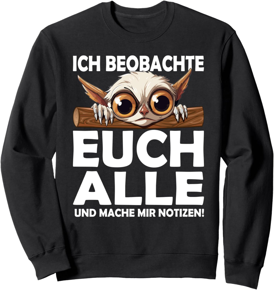 Ich beobachte euch alle und mache mir Notizen Sweatshirt