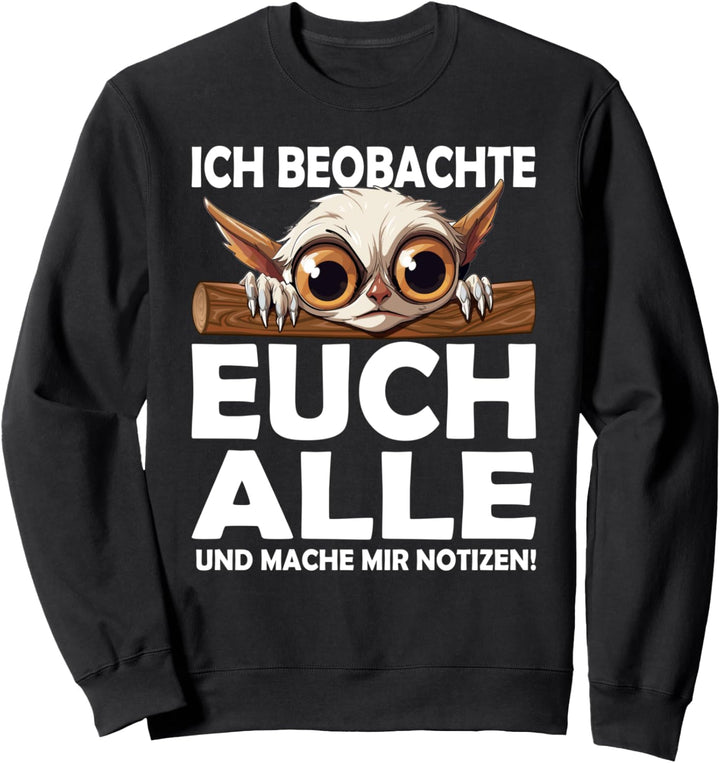 Ich beobachte euch alle und mache mir Notizen Sweatshirt