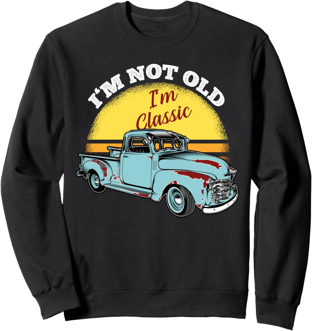 I'm Not Old I'm Classic Tuning Pickup Auto Oldtimer Geschenk Sweatshirt