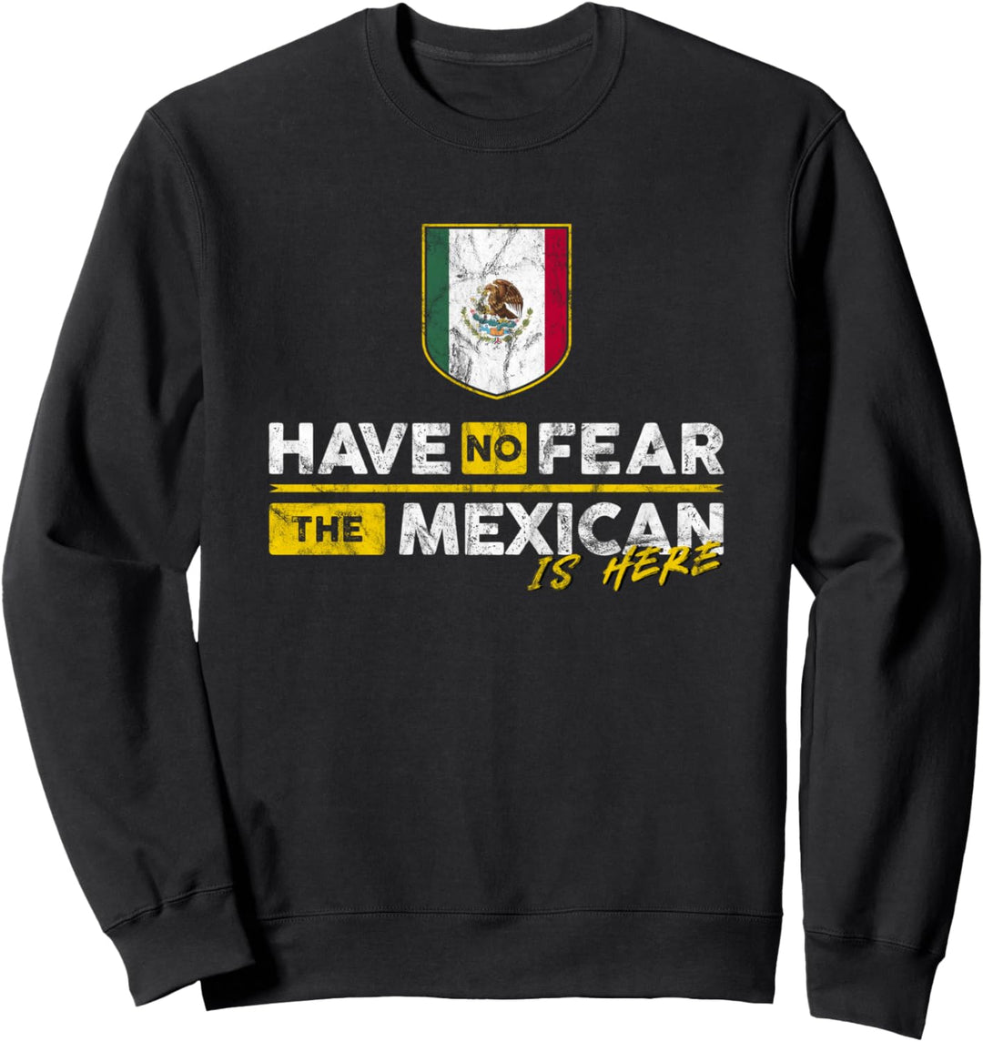 Have No Fear, The Mexican is Here | Mexico Sweatshirt