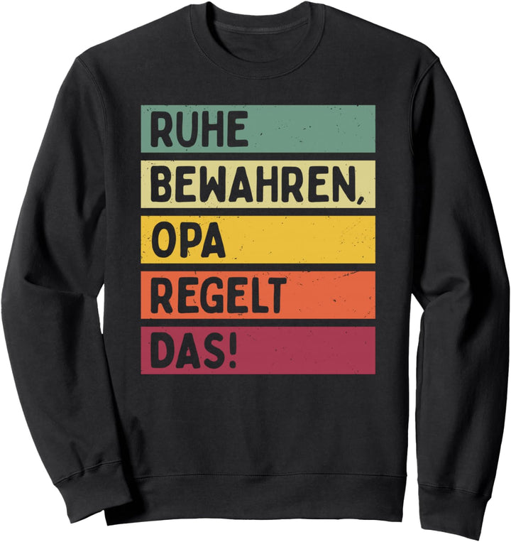 Ruhe Bewahren Opa Regelt Das Spruch In Retro Farben Sweatshirt