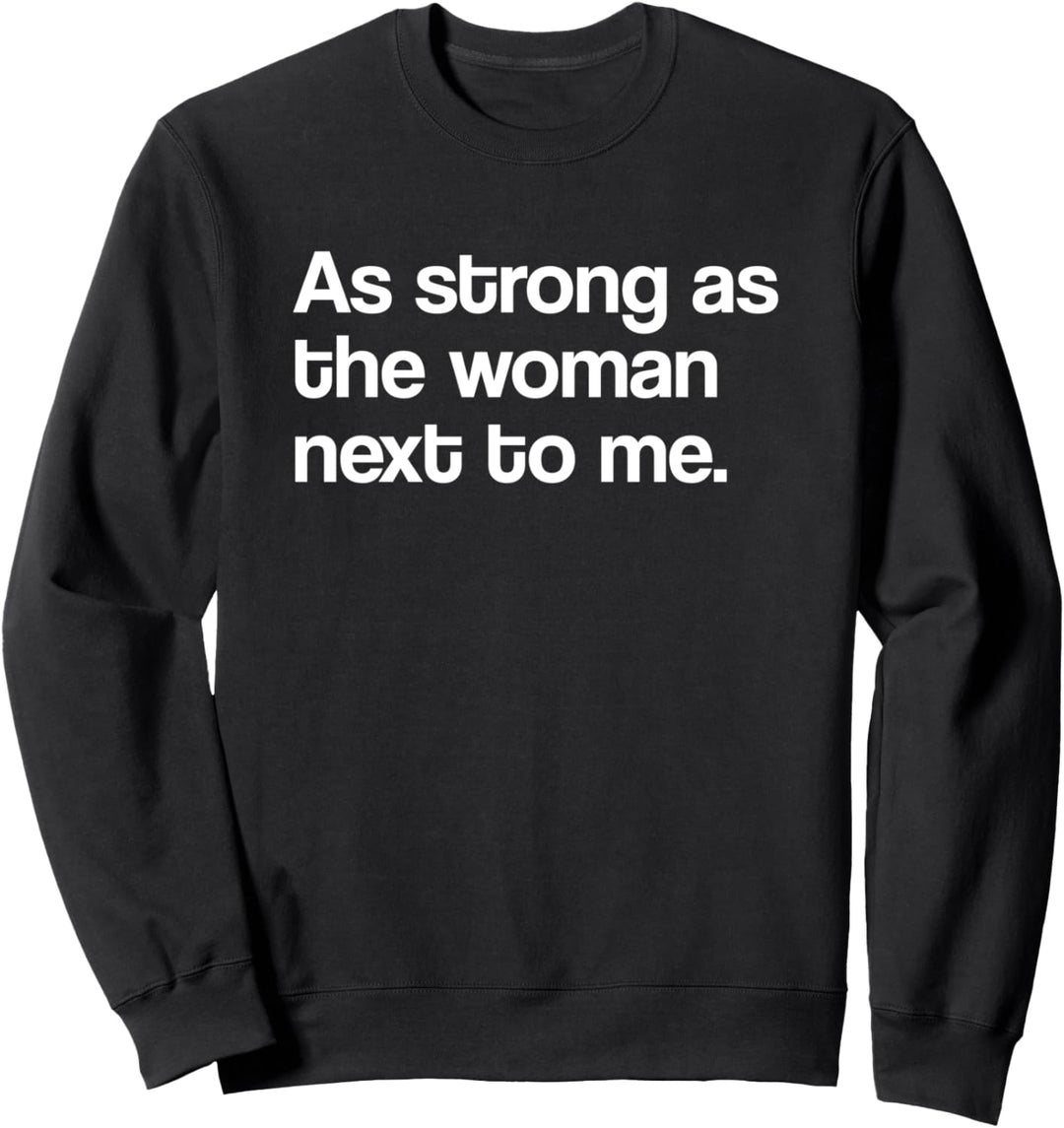 Pro Feminismus Feminist As Strong As The Woman Next To Me Sweatshirt