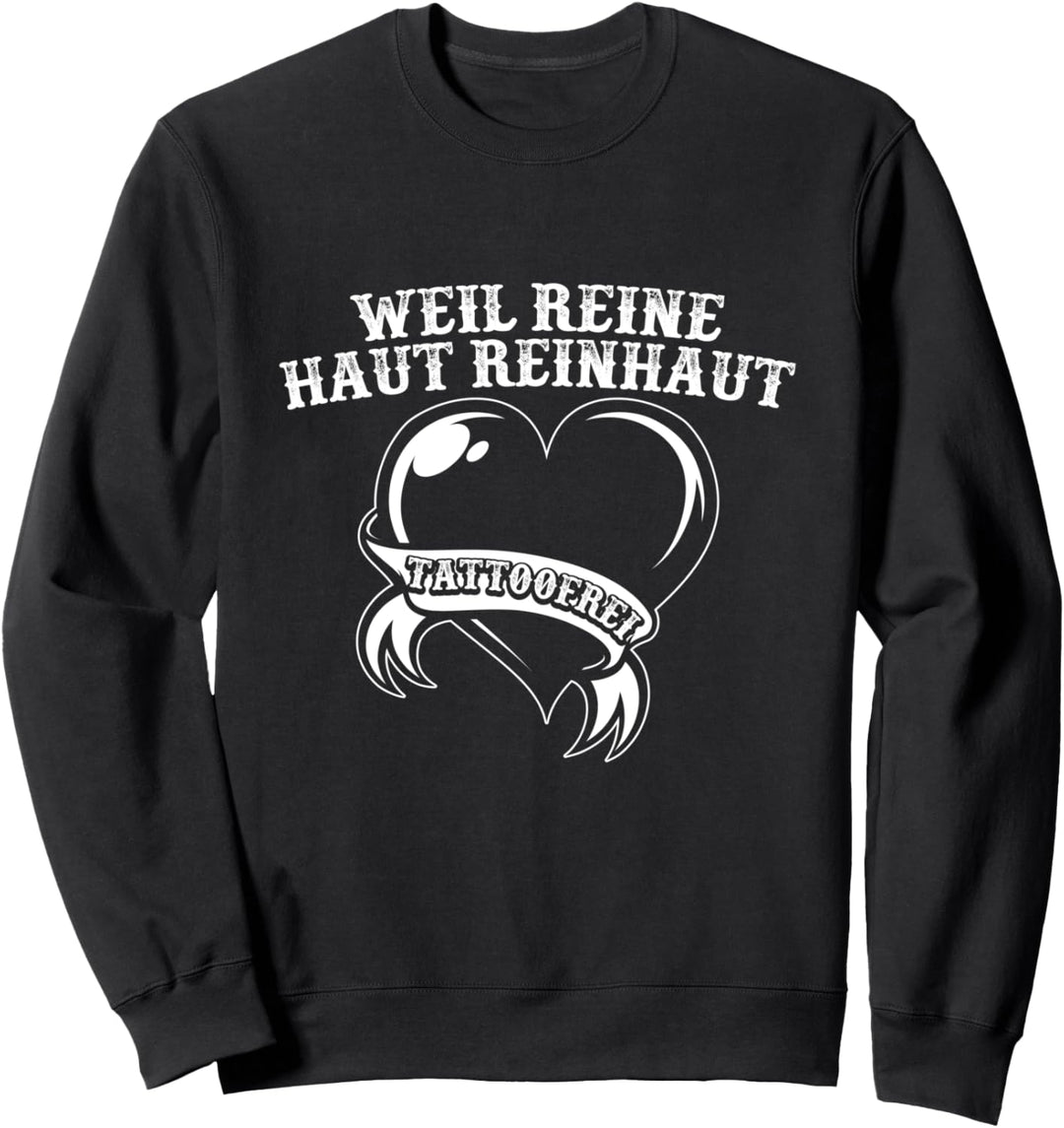 Weil Reine Haut Reinhaut Keine Tatoos Tätowierung Tatoofrei Sweatshirt