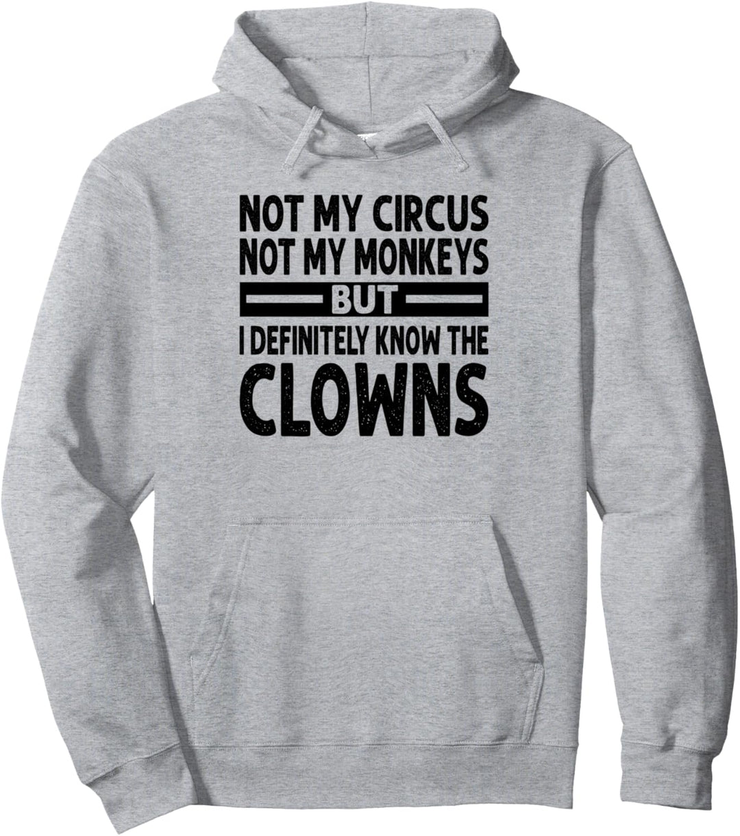 Not My Circus Not My Monkeys - But I Know All The Clowns Pullover Hoodie