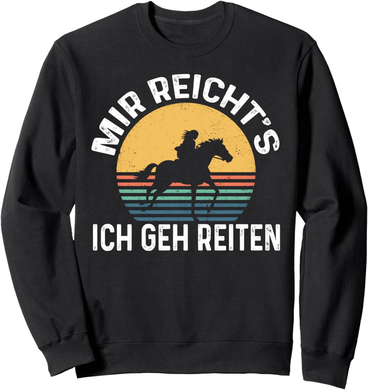 Mir Reicht's Ich Geh Reiten Lustiges Reiten auf Pferden Sweatshirt