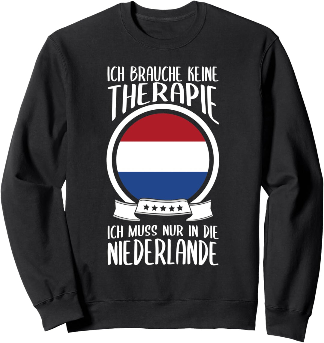 Keine Therapie Ich Muss Nur In Die Niederlande Holland Sweatshirt
