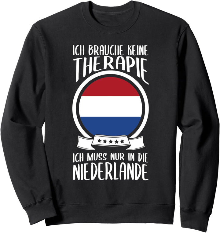 Keine Therapie Ich Muss Nur In Die Niederlande Holland Sweatshirt