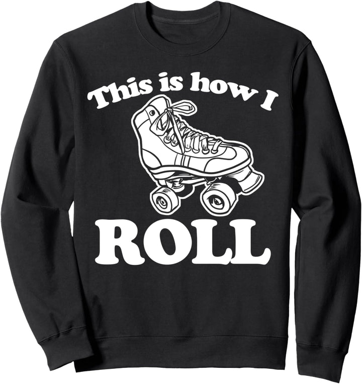 Roller Skating This is how I roll Sweatshirt