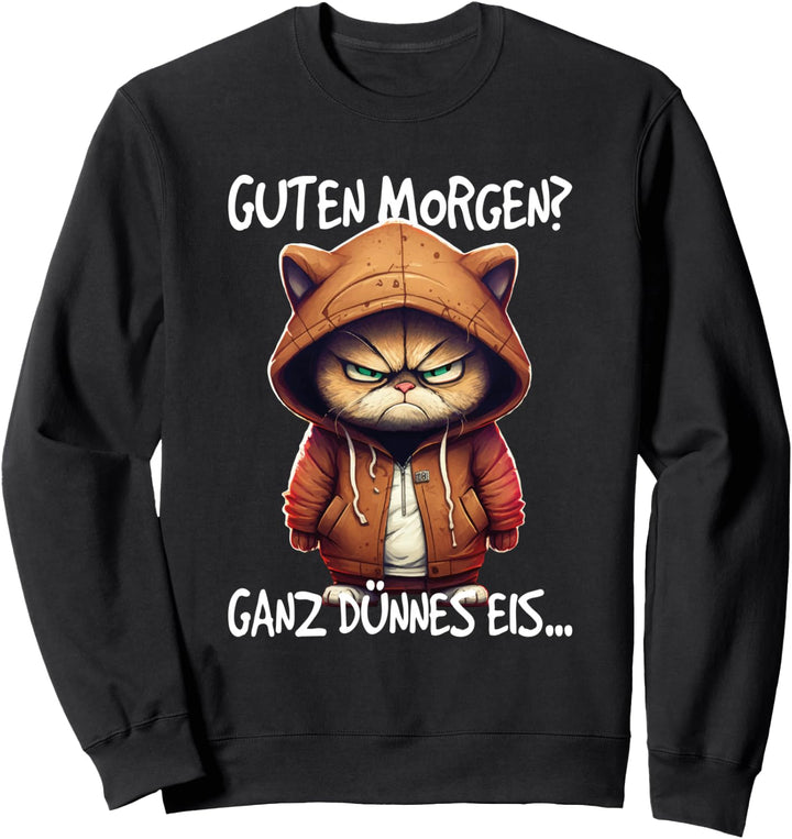 Guten Morgen? Ganz dünnes Eis Sweatshirt