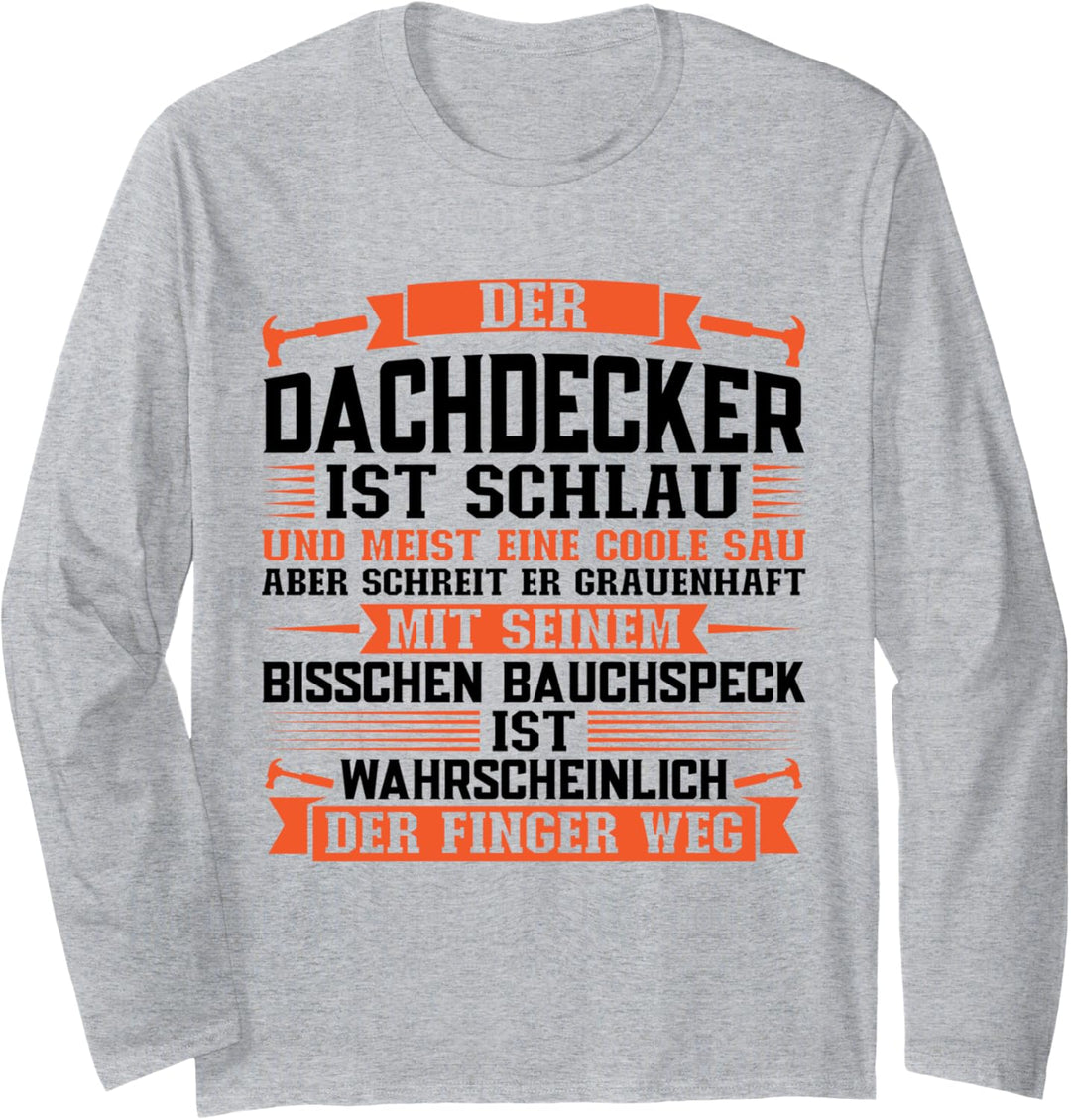 Der Dachdecker ist schlau Dachdecker Langarmshirt