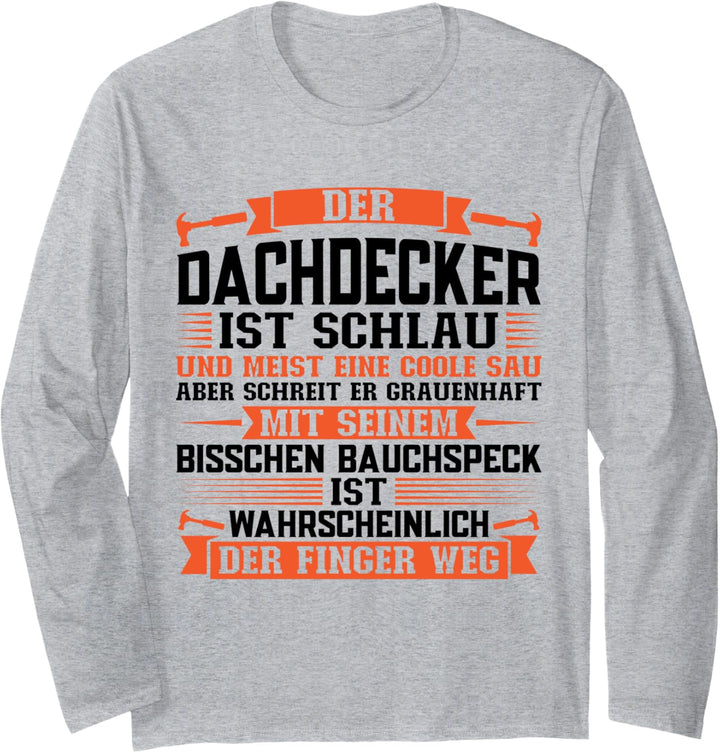 Der Dachdecker ist schlau Dachdecker Langarmshirt
