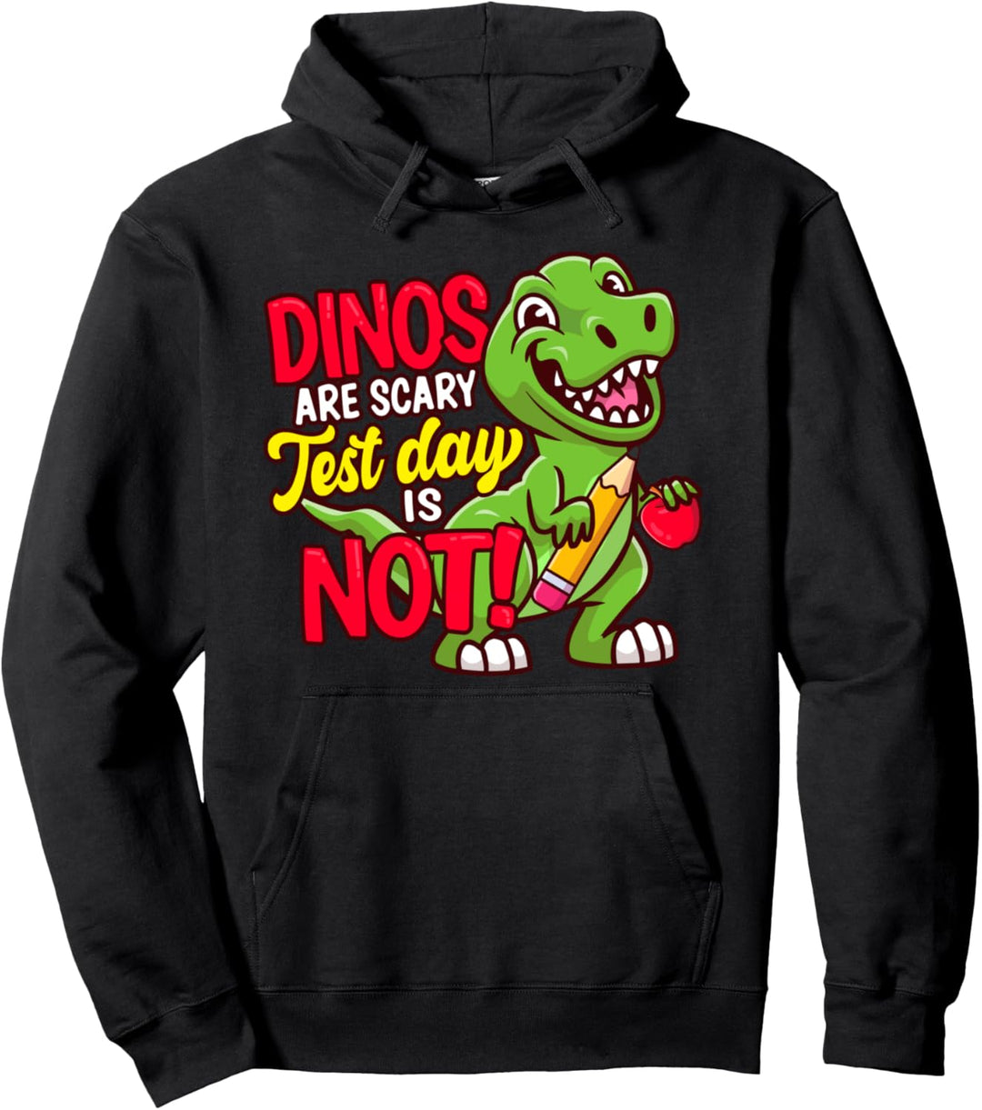 Testing Day Sweater Dinos Are Scary Test Day is Not Pullover Hoodie