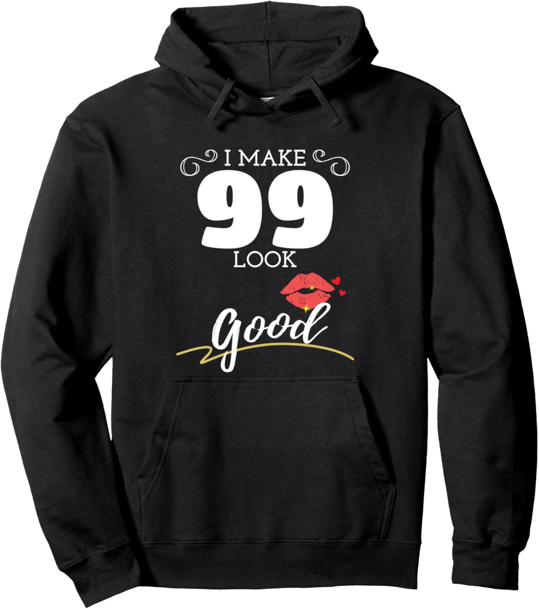 I Make 99 Look Good Womens 99th Birthday Pullover Hoodie