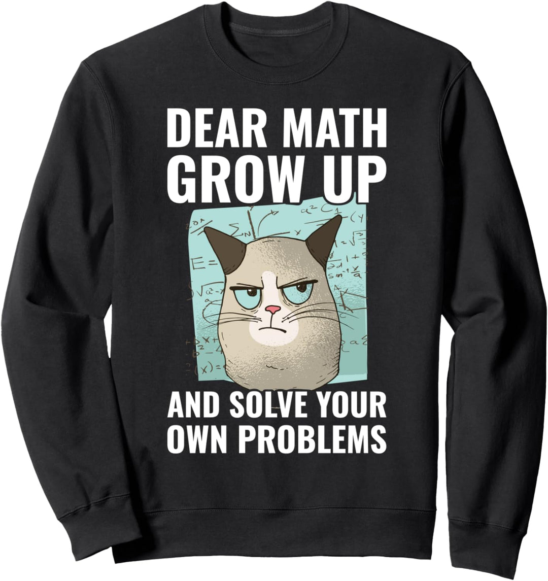 Dear Math Grow Up And Solve Your Own Problems Sweatshirt
