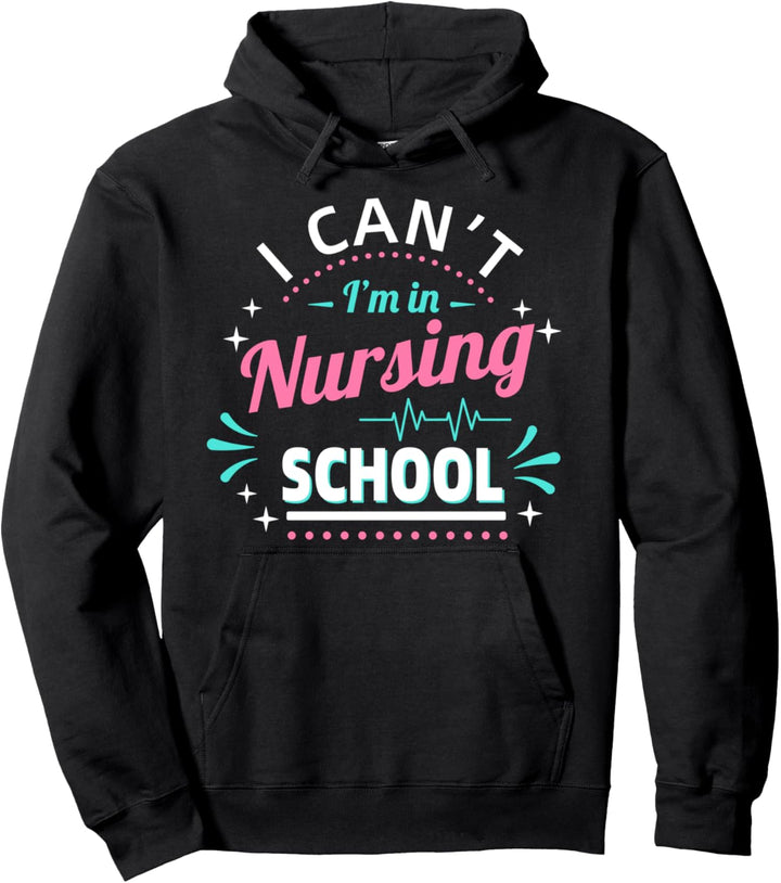 Funny Nurse Student Gifts I Can't I'm In Nursing School Gift Pullover Hoodie