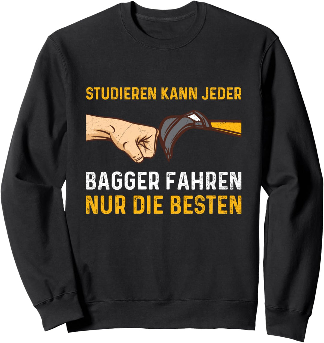 Studieren Kann Jeder Bagger Fahren Baggerführer Spruch Sweatshirt