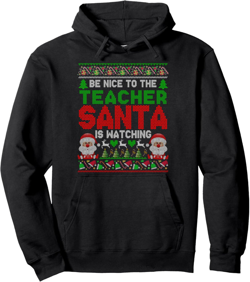 Be Nice To The Teacher Santa Is Watching Christmas Sweater Pullover Hoodie