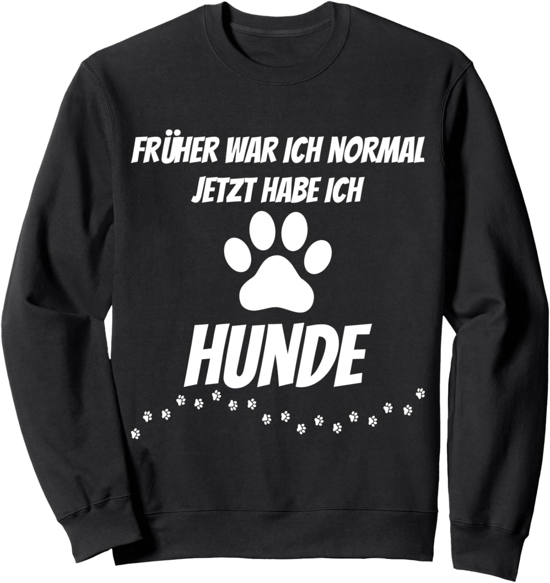 Früher war ich normal jetzt habe ich Hunde, Hundehalter Sweatshirt
