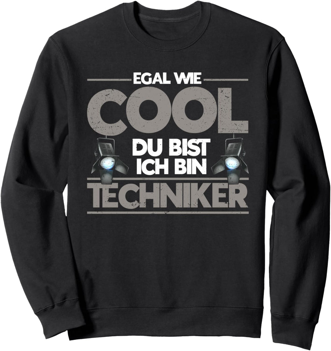 Egal Wie Cool Du Bist Ich Bin Techniker Bühnentechniker Sweatshirt