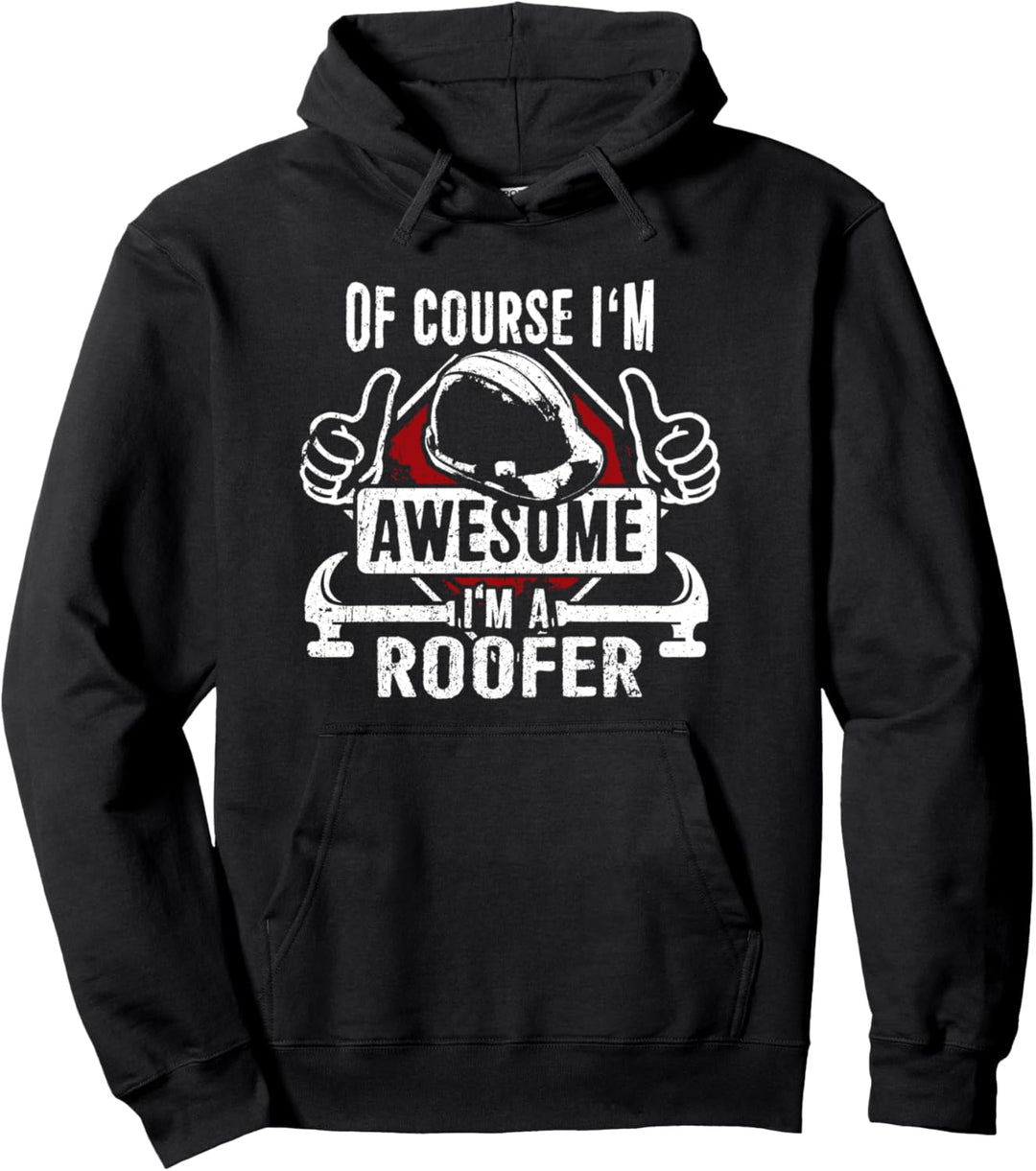 Of Course I'm Awesome I'm A Roofer Lustiges Dachdecker Pullover Hoodie